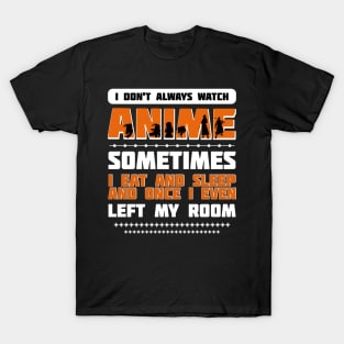 I DON'T ALWAYS WATCH ANIME T-Shirt